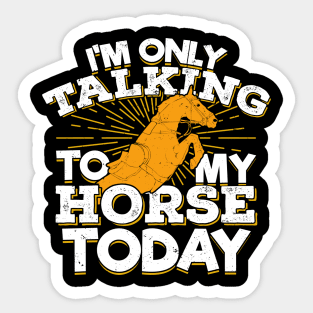 I'm Only Talking To My Horse Today Sticker